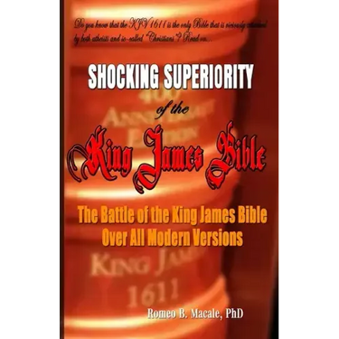The Shocking Superiority of the King James Bible: The King James Bible's Battle Over the Modern Bible Versions
