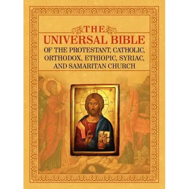 The Universal Bible of the Protestant, Catholic, Orthodox, Ethiopic, Syriac, and Samaritan Church