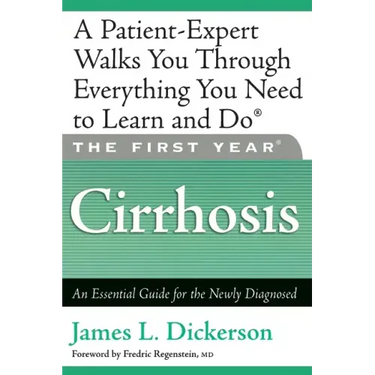 The First Year: Cirrhosis: An Essential Guide for the Newly Diagnosed