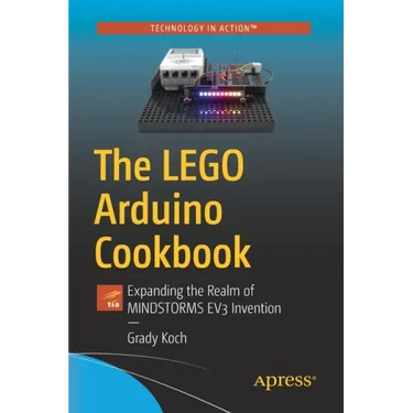 The Lego Arduino Cookbook: Expanding the Realm of Mindstorms Ev3 Invention