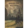 Among the Willows & Other Strange Tales
