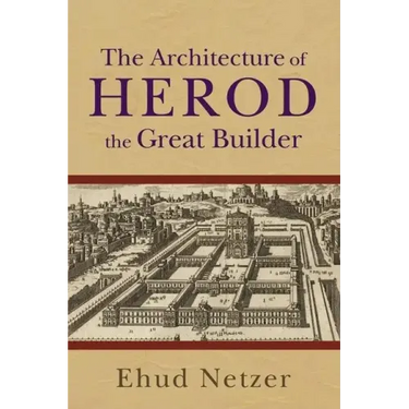 The Architecture of Herod, the Great Builder