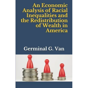 An Economic Analysis of Racial Inequalities and the Redistribution of Wealth in America