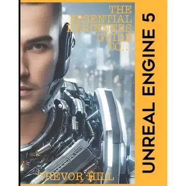 The Essential Beginners Guide to Unreal Engine 5: 2023 Edition