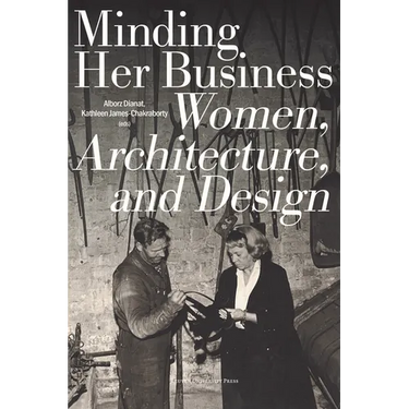 Minding Her Business: Women, Architecture, and Design