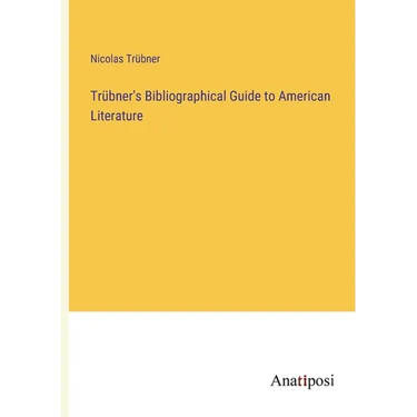 Trübner's Bibliographical Guide to American Literature