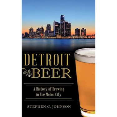 Detroit Beer: A History of Brewing in the Motor City