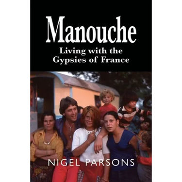 Manouche: Living with the Gypsies of France