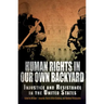Human Rights in Our Own Backyard: Injustice and Resistance in the United States