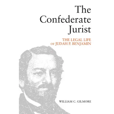 The Confederate Jurist: The Legal Life of Judah P. Benjamin