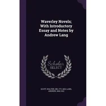 Waverley Novels; With Introductory Essay and Notes by Andrew Lang