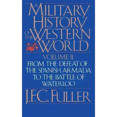 A Military History of the Western World, Vol. II: From the Defeat of the Spanish Armada to the Battle of Waterloo