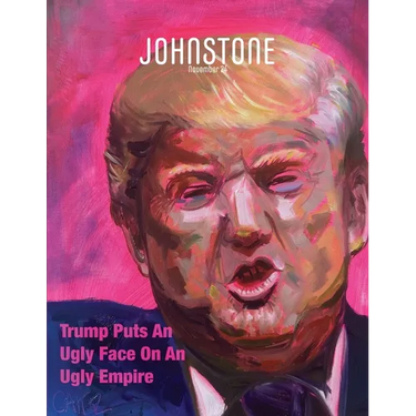 JOHNSTONE November 24: Trump Puts An Ugly Face On An Ugly Empire