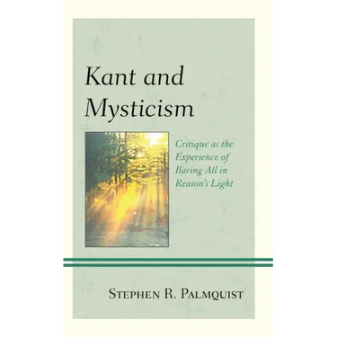 Kant and Mysticism: Critique as the Experience of Baring All in Reason's Light