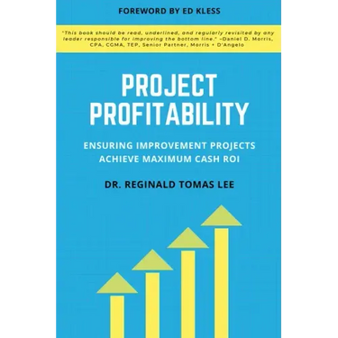 Project Profitability: Ensuring Improvement Projects Achieve Maximum Cash Roi