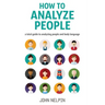 How to Analyze People: A Total Guide to Analyzing People and Body Language