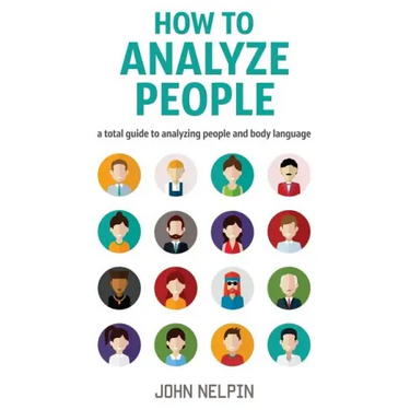 How to Analyze People: A Total Guide to Analyzing People and Body Language