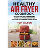 Healthy Air Fryer Cookbook: 50 Easy and Quick American & British Air Fryer Recipes for Fast and Oil-Free Delicious Meals