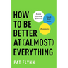 How to Be Better at Almost Everything: Learn Anything Quickly, Stack Your Skills, Dominate