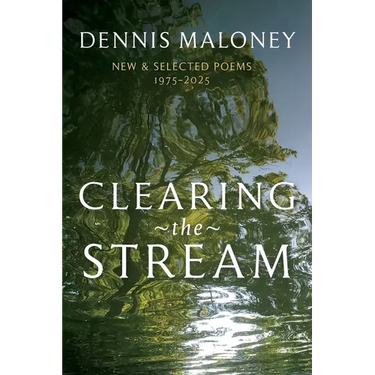 Clearing the Stream: New & Selected Poems 1975-2025