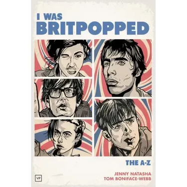 I Was Britpopped: The A-Z of Britpop