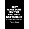 I Just Want to be Invited - I Promise Not To Come (Life As One-Liners)