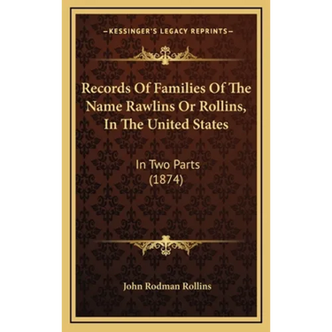 Records Of Families Of The Name Rawlins Or Rollins, In The United States: In Two Parts (1874)