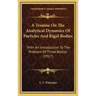 A Treatise on the Analytical Dynamics of Particles and Rigid Bodies: With an Introduction to the Problem of Three Bodies (1917)