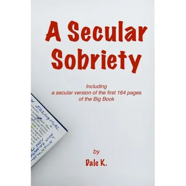 A Secular Sobriety: Including a secular version of the first 164 pages of the Big Book