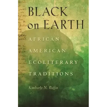 Black on Earth: African American Ecoliterary Traditions