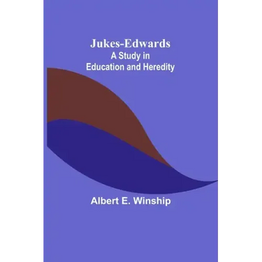Jukes-Edwards: A Study in Education and Heredity