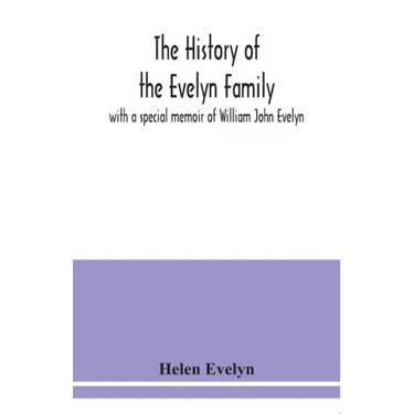The history of the Evelyn family: with a special memoir of William John Evelyn