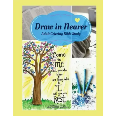 Adult Coloring Bible Study: Draw in Nearer