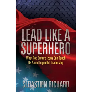Lead Like a Superhero: What Pop Culture Icons Can Teach Us about Impactful Leadership