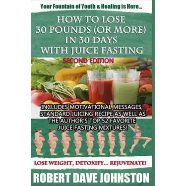 How to Lose 30 Pounds (Or More) in 30 Days With Juice Fasting