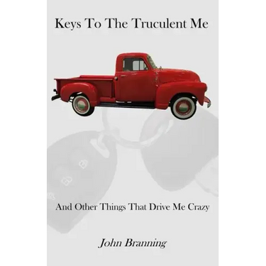 Keys To The Truculent Me: And Other Things That Drive Me Crazy