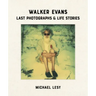 Walker Evans: Last Photographs & Life Stories