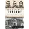 Ashland Tragedy: Murder, a Mob and a Militia in Kentucky