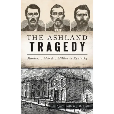 Ashland Tragedy: Murder, a Mob and a Militia in Kentucky