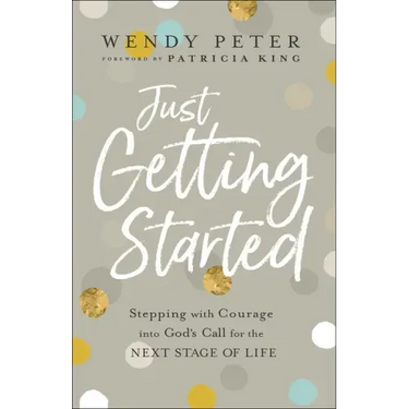 Just Getting Started: Stepping with Courage Into God's Call for the Next Stage of Life