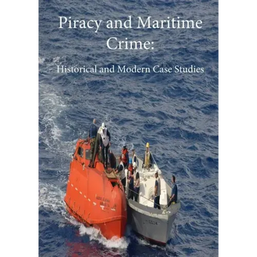 Piracy and Maritime Crime: Historical and Modern Case Studies