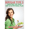 Bipolar Type 2: Creating The RIGHT Diet & Nutritional Plan