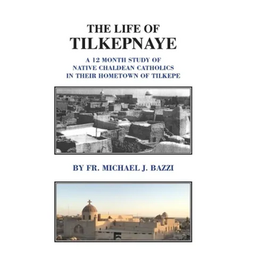 The Life of Tilkepnaye: A 12 Month Study of Native Chaldean Catholics in Their Hometown of Tilkepe