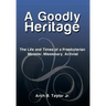 A Goodly Heritage: The Life and Times of a Presbyterian Minister, Missionary, Activist