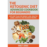 The Ketogenic Diet Advanced Cookbook for Beginners: Keto Diet Plan for Weightloss, Healthy Living, Lifestyle and Delicious Recipes