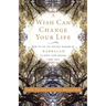 A Wish Can Change Your Life: How to Use the Ancient Wisdom of Kabbalah to Make Your Dreams Come True