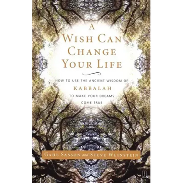 A Wish Can Change Your Life: How to Use the Ancient Wisdom of Kabbalah to Make Your Dreams Come True