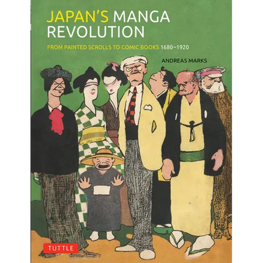Japan's Manga Revolution: From Painted Scrolls to Comic Books 1680 -1920