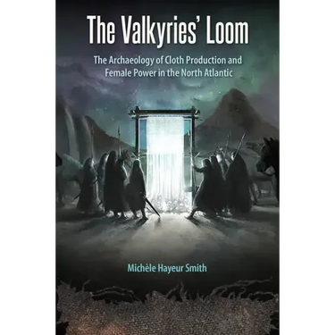 The Valkyries' Loom: The Archaeology of Cloth Production and Female Power in the North Atlantic