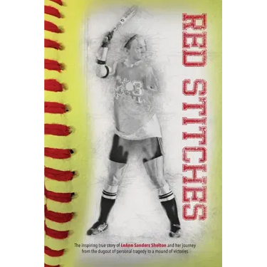 Red Stitches: The inspiring true story of LeAnn Sanders Shelton and her journey from the dugout of personal tragedy to a mound of victories